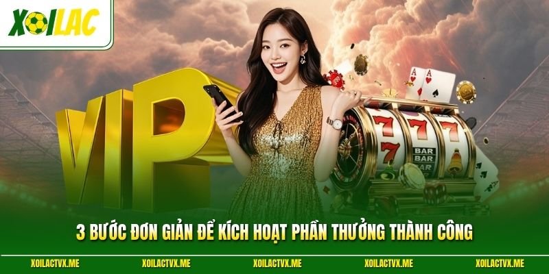 3 bước đơn giản để kích hoạt phần thưởng thành công
