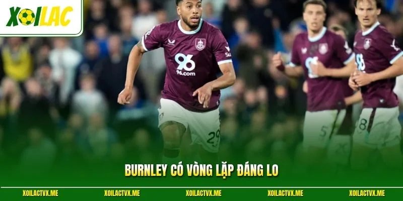 Burnley có vòng lặp đáng lo