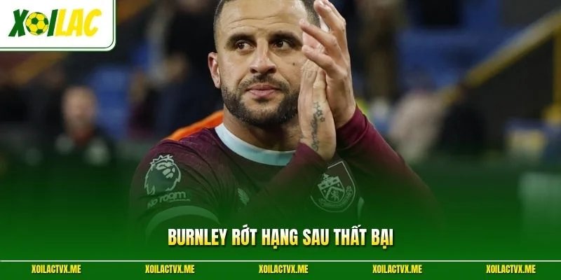 Burnley rớt hạng sau thất bại