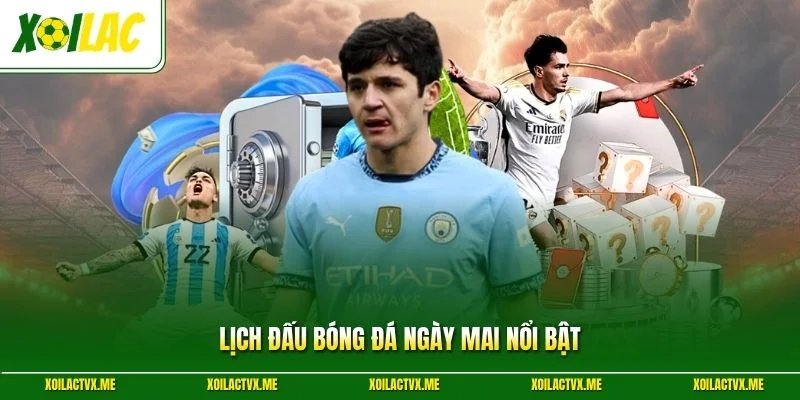 Lịch đấu bóng đá ngày mai nổi bật