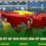 Lịch Thi Đấu AFF Cup 2026 Update Bảng Xếp Hạng Mới Nhất
