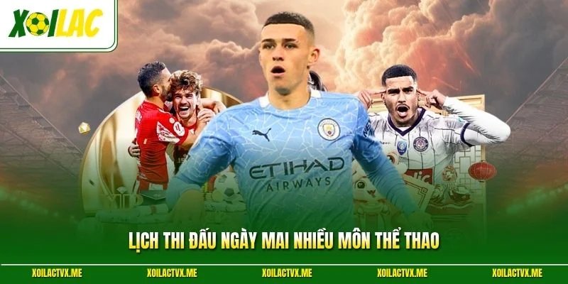 Lịch thi đấu ngày mai nhiều môn thể thao