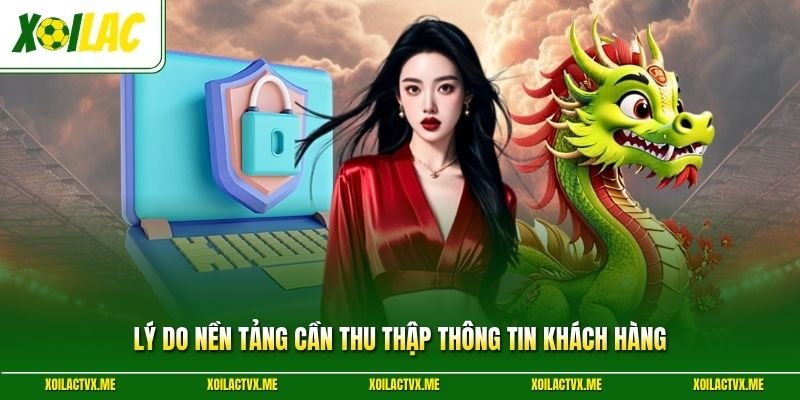 Lý do nền tảng cần thu thập thông tin khách hàng