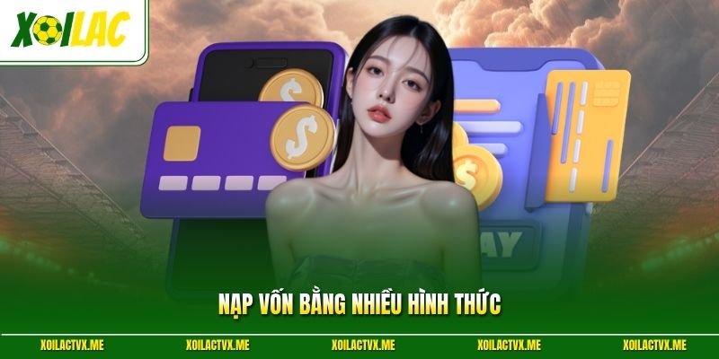 Nạp vốn bằng nhiều hình thức