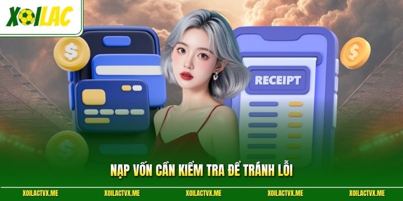 Nạp vốn cần kiểm tra để tránh lỗi