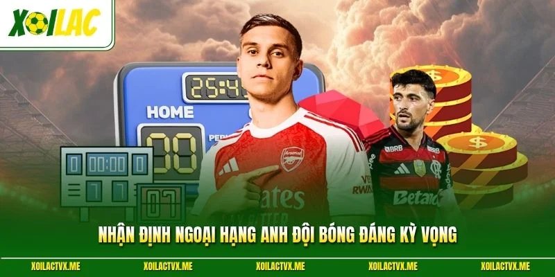 Nhận định Ngoại Hạng Anh đội bóng đáng kỳ vọng