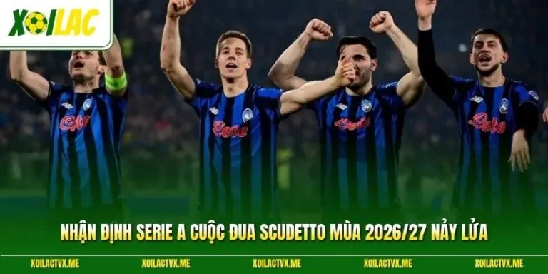 Nhận Định Serie A Cuộc Đua Scudetto Mùa 2026/27 Nảy Lửa