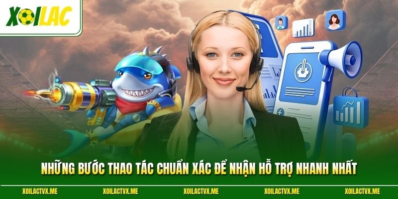 Những bước thao tác chuẩn xác để nhận hỗ trợ nhanh nhất