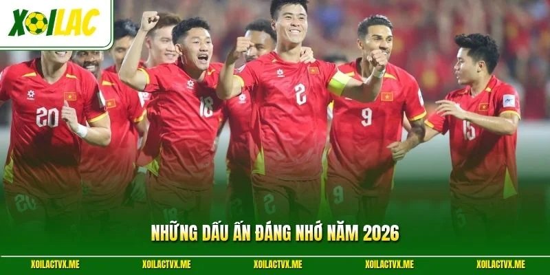 Những dấu ấn đáng nhớ năm 2026