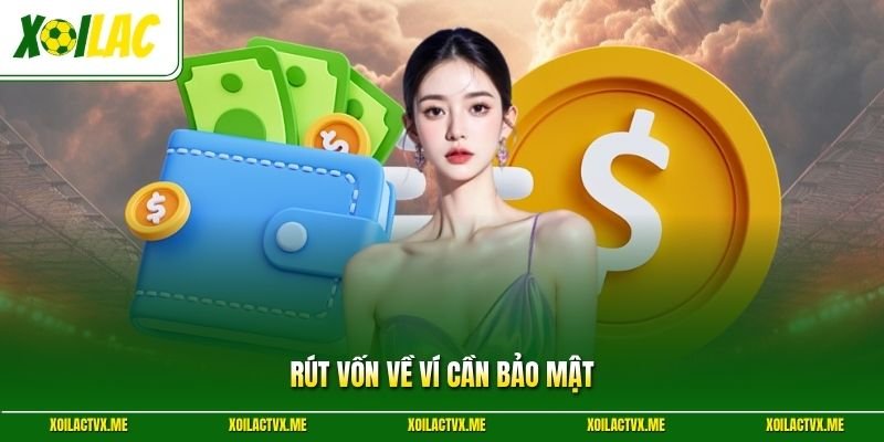 Rút vốn về ví cần bảo mật