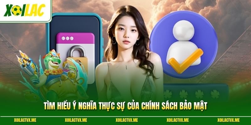 Tìm hiểu ý nghĩa thực sự của chính sách bảo mật