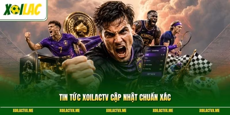 Tin tức XoilacTV cập nhật chuẩn xác