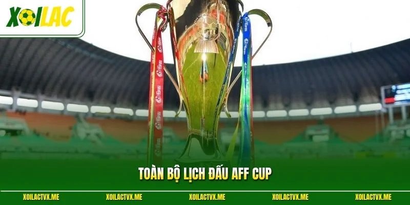 Toàn bộ lịch đấu AFF cup