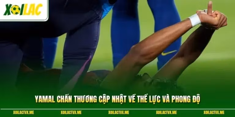 Yamal Chấn Thương Cập Nhật Về Thể Lực Và Phong Độ 